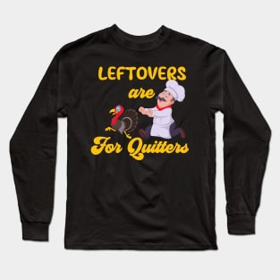 Funny Leftovers Are For Quitters | Chef Chasing Turkey humorous Long Sleeve T-Shirt